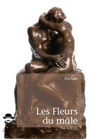Couverture du livre « Les fleurs du mâle » de Jules Ella aux éditions Societe Des Ecrivains