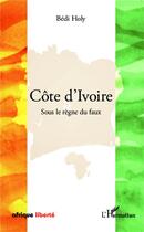 Couverture du livre « AFRIQUE LIBERTE : Côte d'Ivoire sous le règne du faux » de Bedi Holy aux éditions L'harmattan