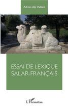 Couverture du livre « Essai de lexique salar-français » de Adrien Alp Vaillant aux éditions L'harmattan