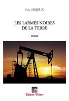 Couverture du livre « Les larmes noires de la terre » de Eric Dejeux aux éditions Velours