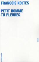 Couverture du livre « Petit homme tu pleures » de Francois Koltes aux éditions Galaade