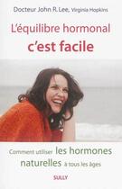 Couverture du livre « L'équilibre hormonal, c'est facile ; comment utiliser les hormones naturelles à tous les âges » de John R. Lee et Virginia Hopkins aux éditions Sully