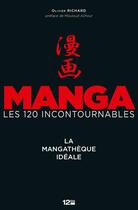 Couverture du livre « La mangathèque idéale ; manga, les 120 incontournables » de Olivier Richard aux éditions Glenat