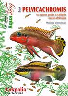 Couverture du livre « Les pelvicachromis et autres petits cichlidés ouest-africains » de Marc Maurin aux éditions Animalia