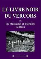 Couverture du livre « Le livre noir du Vercors ; et les massacres et charniers de Bron » de  aux éditions Traboules