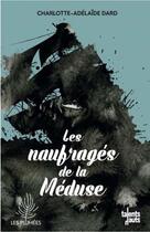 Couverture du livre « Les naufragés de la Méduse » de Charlotte-Adelaide Dard aux éditions Talents Hauts