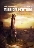 Couverture du livre « Mission m'other » de Pierre Bordage et Melanyn aux éditions Actusf
