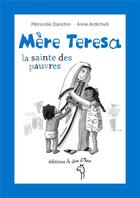 Couverture du livre « Mère Teresa la sainte des pauvres ; la sainte des pauvres » de Petronille Danchin et Anne Ardichvili aux éditions A Dos D'ane