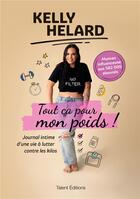 Couverture du livre « Tout ça pour mon poids ! journal intime d'une vie à lutter contre les kilos » de Kelly Helard aux éditions Talent Editions