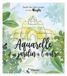 Couverture du livre « Aquarelle d'un jardin à l'autre » de Sarah Van Der Linden aux éditions Eyrolles