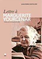 Couverture du livre « Lettre à Marguerite Yourcenar » de Jean-Pierre Castellani aux éditions Scudo