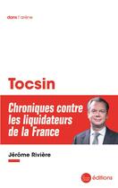 Couverture du livre « Tocsin : chroniques contre les liquidateurs de la France » de Jerome Riviere aux éditions La Nouvelle Librairie