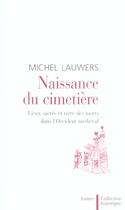 Couverture du livre « Naissance du cimetiere - lieux sacres et terre des morts dans l'occident medieval » de Michel Lauwers aux éditions Aubier