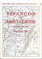 Couverture du livre « Besancon et saint-claude - histoire des dioceses de france » de Maurice Rey aux éditions Beauchesne Editeur