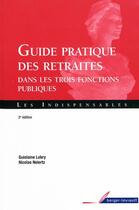 Couverture du livre « Guide pratique des retraités ; dans les trois fonctions publiques (2e édition) » de Lobry / Neiertz aux éditions Berger-levrault