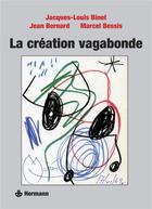 Couverture du livre « La création vagabonde » de Marcel Bessis et Jacques-Louis Binet et Jean Bernard aux éditions Hermann