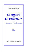 Couverture du livre « Le monde et le pantalon ; peintres de l'empêchement » de Samuel Beckett aux éditions Minuit