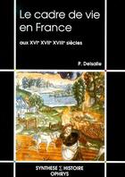 Couverture du livre « Le cadre de vie en France aux XVI, XVII, XVIII siècles » de Delsalle aux éditions Ophrys