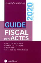 Couverture du livre « Guide fiscal des actes ; fiscalité pratique, formules fiscales (édition 2021) » de Stephanie Durteste et Sophie Gonzalez-Moulin et Nicolas Nicolaides et William Stemmer aux éditions Lexisnexis