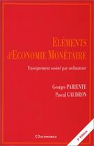 Couverture du livre « Éléments d'économie monétaire (3e édition) » de Pascal Gaudron et Georges Pariente aux éditions Economica