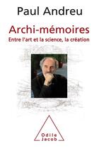 Couverture du livre « Archi-mémoires » de Paul Andreu aux éditions Odile Jacob