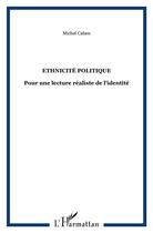 Couverture du livre « Ethniciée politique : pour une lecture realiste de l'identité » de Michel Cahen aux éditions L'harmattan