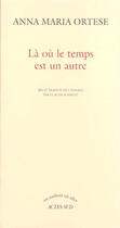 Couverture du livre « La ou le temps est un autre » de Anna Maria Ortese aux éditions Actes Sud