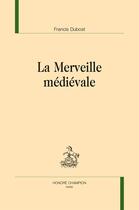 Couverture du livre « La merveille médiévale » de Francis Dubost aux éditions Honore Champion