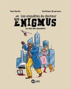 Couverture du livre « Les enquêtes du docteur Enigmus Tome 1 : le club des assassins » de Paul Martin et Matthew Broersma aux éditions Bd Kids