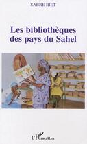 Couverture du livre « Les bibliotheques des pays du sahel » de Sabre Ibet aux éditions L'harmattan