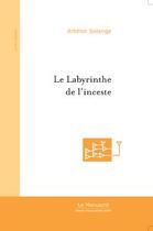 Couverture du livre « Le labyrinthe de l'inceste » de Solange Artillon aux éditions Le Manuscrit