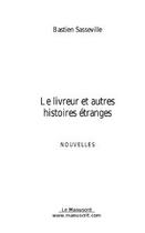 Couverture du livre « Le livreur et autres histoires etranges » de Bastien Sasseville aux éditions Editions Le Manuscrit