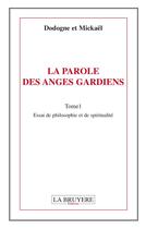 Couverture du livre « La parole des anges gardiens Tome 1 » de Mickael et Dogone aux éditions La Bruyere