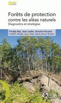 Couverture du livre « Forêts de protection contre les aléas naturels ; diagnostics et stratégies » de Ladier/Rey aux éditions Quae