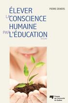 Couverture du livre « Élever la conscience humaine par l'éducation » de Pierre Demers aux éditions Pu De Quebec