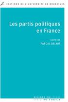 Couverture du livre « Les partis politiques en france » de Pascal Delwit aux éditions Universite De Bruxelles