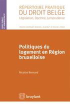 Couverture du livre « Politiques du logement en région bruxelloise » de Nicolas Bernard aux éditions Bruylant