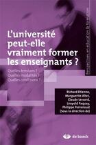 Couverture du livre « L'université peut-elle vraiment former les enseignants ? : Quelles tensions ? Quelles modalités ? Quelles conditions ? » de Richard Etienne et Leopold Paquay et Philippe Perrenoud et Marguerite Altet et Claude Lessard aux éditions De Boeck Superieur