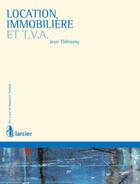 Couverture du livre « Location immobilière et TVA » de Jean Thilmany aux éditions Larcier