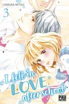 Couverture du livre « I fell in love after school Tome 3 » de Haruka Mitsui aux éditions Pika