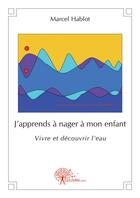 Couverture du livre « J'apprends à nager à mon enfant » de Marcel Hablot aux éditions Edilivre