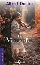 Couverture du livre « Le violon d'or » de Albert Ducloz aux éditions De Boree