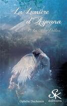 Couverture du livre « La lumiere d'Ayvana Tome 1 ; les ailes oubliées » de Ophelie Duchemin aux éditions Sharon Kena