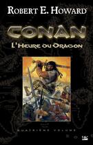 Couverture du livre « Conan t.4 ; l'heure du dragon » de Robert E. Howard aux éditions Bragelonne