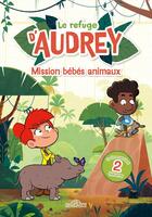 Couverture du livre « Le Refuge d'Audrey - Les Bébés Animaux » de Watch Next Media aux éditions Les Livres Du Dragon D'or