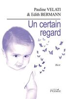 Couverture du livre « Un certain regard » de Pauline Velati et Edith Bermann aux éditions Persee