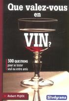 Couverture du livre « Que valez-vous en vin ? » de Robert Pujol aux éditions Studyrama