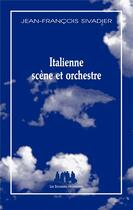 Couverture du livre « Italienne scène et orchestre » de Jean-Francois Sivadier aux éditions Solitaires Intempestifs