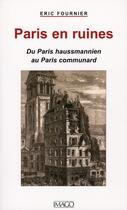Couverture du livre « Paris en ruines ; du Paris haussmannien au Paris communard » de Eric Fournier aux éditions Imago
