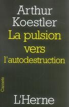 Couverture du livre « La pulsion vers l'autodestruction » de Arthur Koestler aux éditions L'herne